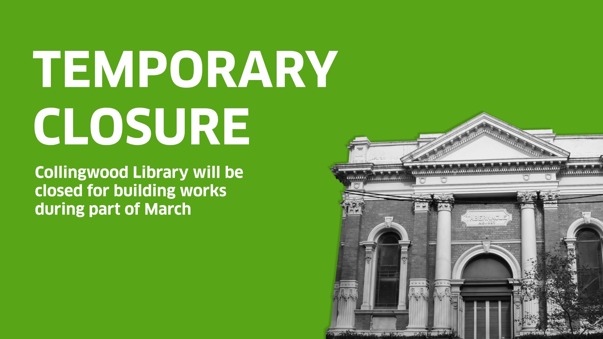 Image of Collingwood Library on a green background. Text mentions that Collingwood Library will be temporarily closed for building works in early March 2023.