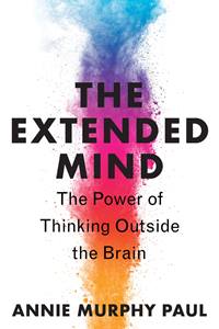 The Extended Mind by Annie Murphy Paul